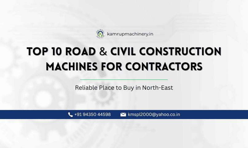 Top 10 Road & Civil Construction Machines for Contractors: Where to Buy in Guwahati & Northeast