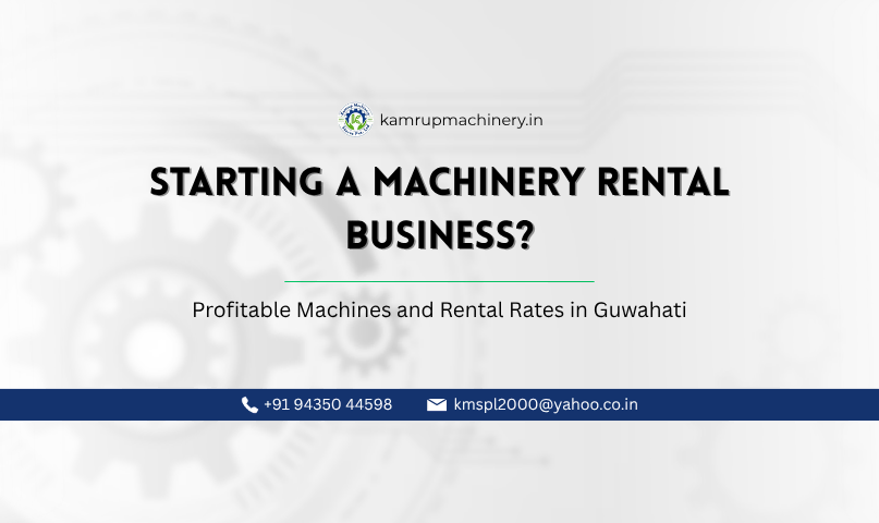Machinery rental business in Guwahati with construction agricultural and industrial machines for rent